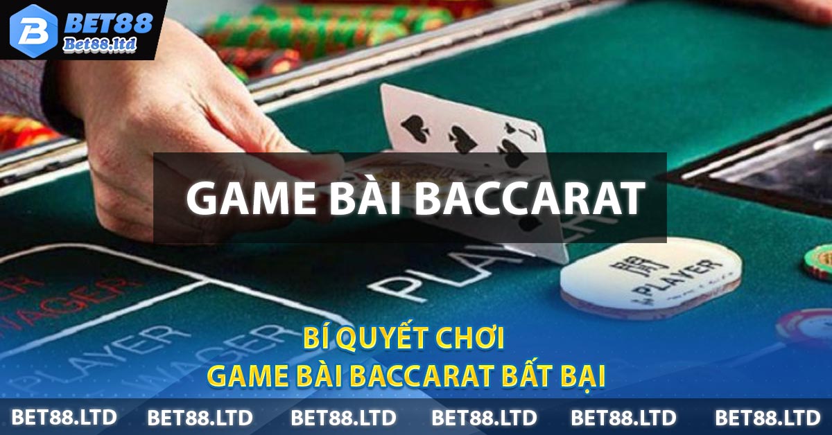 Bí quyết chơi Game Bài Baccarat bất bại