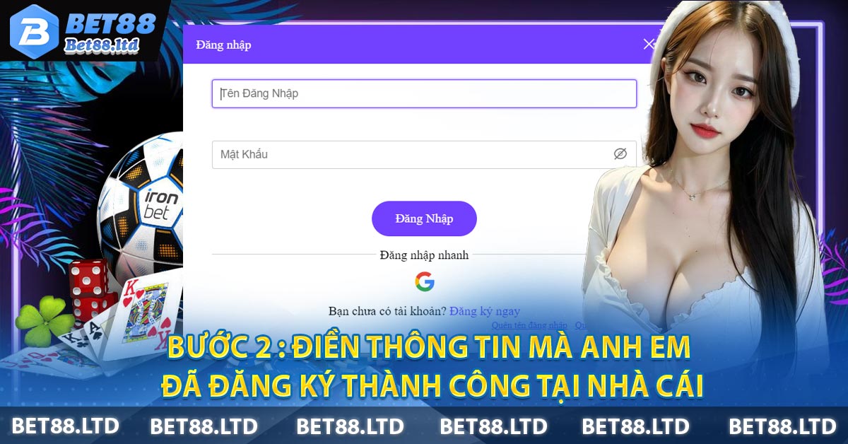 Bước 2 : Điền thông tin mà anh em đã đăng ký thành công tại nhà cái