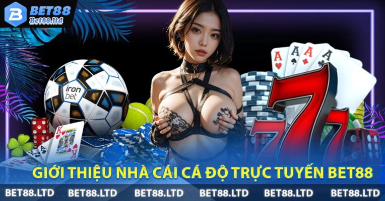 Giới thiệu nhà cái cá độ trực tuyến Bet88