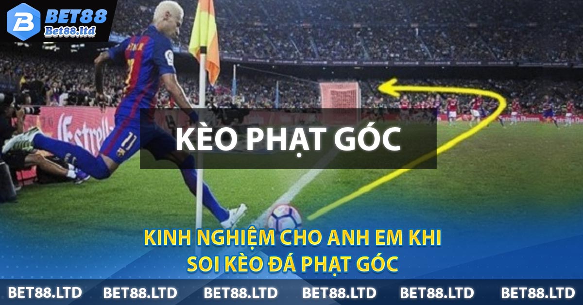 Kinh nghiệm cho anh em khi soi kèo đá phạt góc