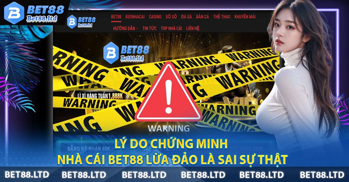 Lý do chứng minh nhà cái BET88 Lừa Đảo là sai sự thật