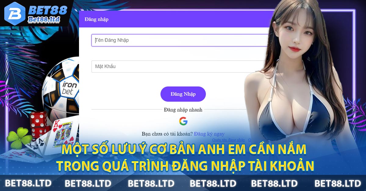 Một số lưu ý cơ bản anh em cần nắm trong quá trình đăng nhập tài khoản