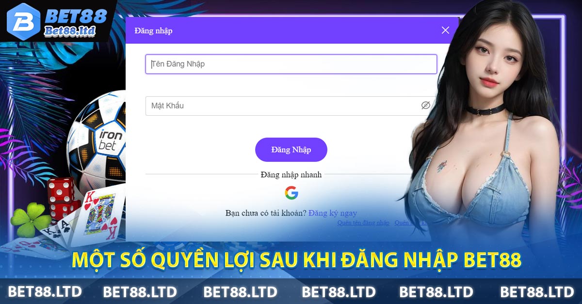 Một số quyền lợi sau khi Đăng Nhập BET88