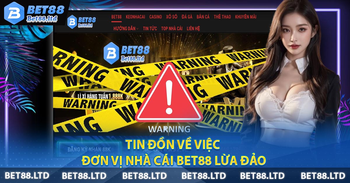 Tin đồn về việc đơn vị nhà cái BET88 Lừa Đảo
