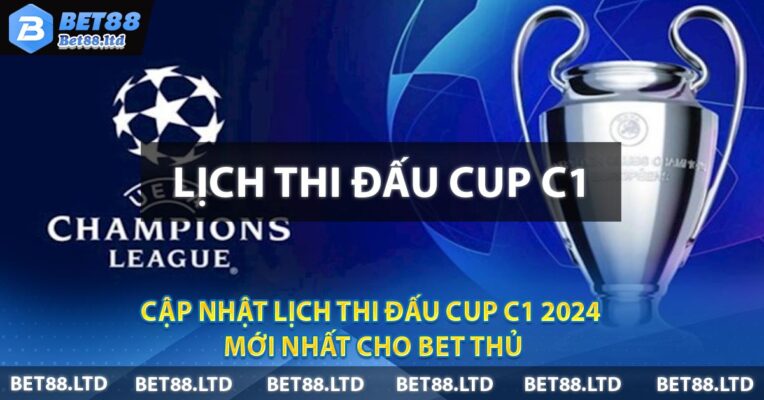 Cập Nhật Lịch Thi Đấu Cup C1 2024 Mới Nhất Cho Bet Thủ