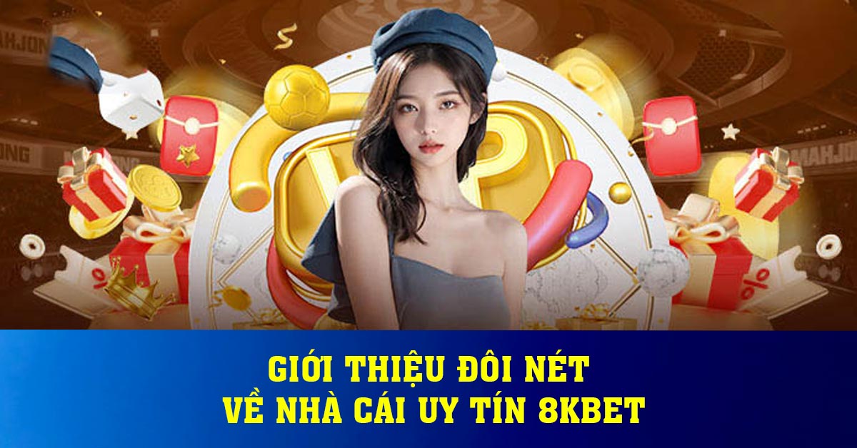 Giới thiệu đôi nét về nhà cái uy tín 8KBET
